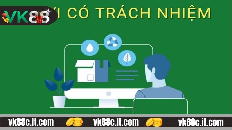 Tìm hiểu về chính sách chơi có trách nhiệm VK88