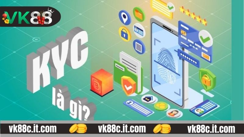 Tìm hiểu về KYC tài khoản tại VK88